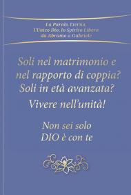 Soli nel rapporto di coppia e nel matrimonio? Soli in età avanzata? Vivere nell'unità! Non sei solo. Dio è con te