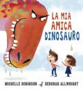 La mia amica dinosauro. Ediz. a colori