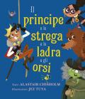 Il principe e la strega e la ladra e gli orsi. Ediz. a colori