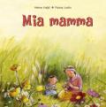 Mia mamma. Ediz. illustrata