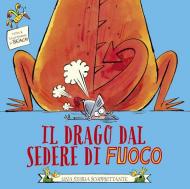 Drago dal sedere di fuoco. Ediz. illustrata (Il)