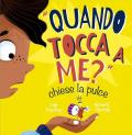 «Quando tocca a me?» chiese la pulce. Ediz. illustrata