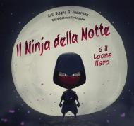 Il Ninja della notte e il leone nero. Ediz. a colori