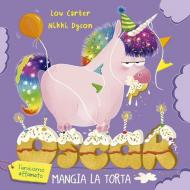 Oscar (l'unicorno affamato) mangia la torta. Ediz. illustrata