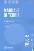 Manuale di teoria. Preparazione al test di ammissione TOLC-E. Economia