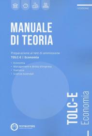 Manuale di teoria. Preparazione al test di ammissione TOLC-E. Economia