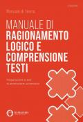 Manuale di ragionamento logico e comprensione testi. Preparazione ai test di ammissione universitari. Con espansione online