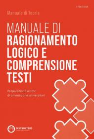 Manuale di ragionamento logico e comprensione testi. Preparazione ai test di ammissione universitari. Con espansione online