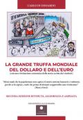 La grande truffa mondiale del Dollaro e dell'Euro. Con una rivisitazione economica della storia scritta dai vincitori