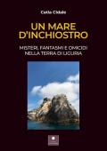 Un mare d'inchiostro. Misteri, fantasmi e omicidi nella terra di Liguria