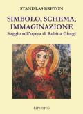 Simbolo, schema, immaginazione. Saggio sull'opera di Rubina Giorgi