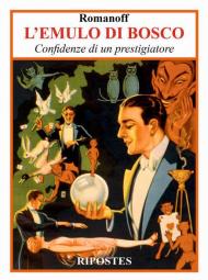 L' emulo di bosco. Confidenze di un prestigiatore