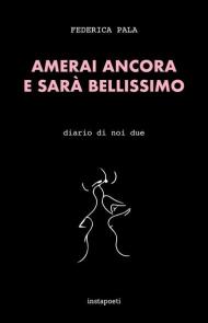 Amerai ancora e sarà bellissimo. Diario di noi due
