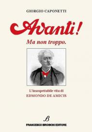 Avanti! Ma non troppo. L’insospettabile vita di Edmondo De Amicis