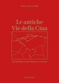 Le antiche Vie della Cina. Un'indagine archeologica artistica