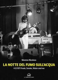 La notte del fumo sull'acqua. 4-12-1971: Frank, smoke, water and me