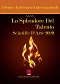 Lo splendore del talento. Scintille d'arte 2020. Premio Letterario Internazionale