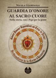 Guarda d'Onore al Sacro Cuore di Gesù. Nella storia, con i papi per la gente