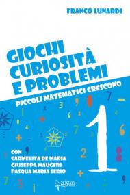 Giochi, curiosità e problemi. Piccoli matematici crescono. Vol. 1