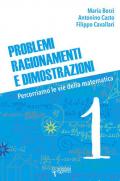 Problemi, ragionamenti e dimostrazioni. Percorriamo la via della matematica. Vol. 1