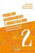 Problemi, ragionamenti e dimostrazioni. Costruiamo deduzioni ed esploriamo forme. Vol. 2