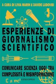 Esperienze di giornalismo scientifico. Comunicare scienza oggi tra complessità e misinformazione