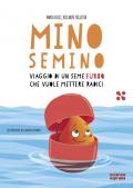 Mino Semino. Viaggio di un seme furbo che vuole mettere radici