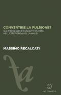 Convertire la pulsione? Sul processo di soggettivazione nell'esperienza dell'analisi