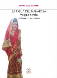 La figlia del Maharaja. Viaggio in India