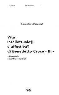 Vita intellettuale e affettiva di Benedetto Croce. Vol. 3: Sull'Estetica e la critica letteraria.