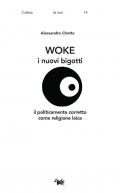 Woke. I nuovi bigotti. Il politicamente corretto come religione laica