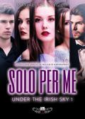 Solo per me. Under the irish sky. Vol. 1