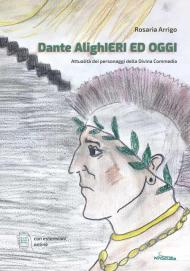 Dante AlighIeri ed oggi. Attualità dei personaggi della Divina Commedia. Con espansione online