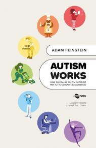 Autism works. Una guida al buon impiego per tutto lo spettro autistico