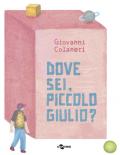 Dove sei, piccolo Giulio? Ediz. a colori