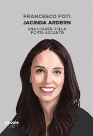 Jacinda Ardern. Una leader della porta accanto