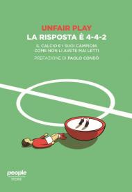 Unfair play. La risposta è 4-4-2. Il calcio e i suoi campioni come non li avete mai letti