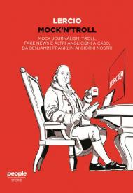 Mock'n'troll. Mock journalism, troll, fake news e altri anglicismi a caso, da Benjamin Franklin ai giorni nostri