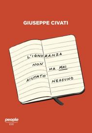 L' ignoranza non ha mai aiutato nessuno. Cultura e politica nell'Italia di oggi. Nuova ediz.