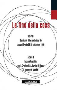 La fine della cosa. PCI-PDS. Seminario delle mozioni del No (Arco di Trento 28-30 settembre 1990)