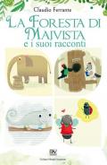 La foresta di Maivista e i suoi racconti. Ediz. illustrata