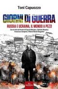 Giorni di guerra. Russia e Ucraina, il mondo a pezzi