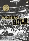 San Siro Rock. Storia dei concerti nello stadio di Milano che ha cambiato la prospettiva della musica in Italia 1980-2020