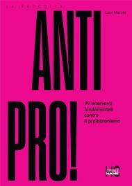 Antipro! 99 interventi fondamentali contro il proibizionismo