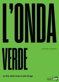 L' onda verde. La fine della guerra alla droga