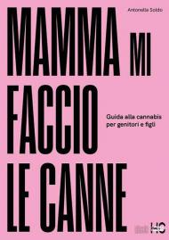 Mamma mi faccio le canne. Guida alla cannabis per genitori e figli