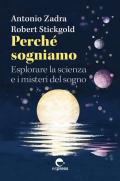 Perché sogniamo. Esplorare la scienza e i misteri del sogno