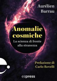 Anomalie cosmiche. La scienza di fronte alla stranezza