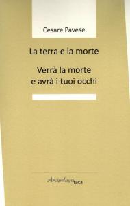 La terra e la morte. Verrà la morte e avrà i tuoi occhi