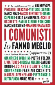 I comunisti lo fanno meglio. Le confidenze sul PCI dei protagonisti della politica e della cultura italiana
